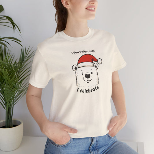 I Don’t Hibernate, I Celebrate - Polar Bear Christmas Shirt