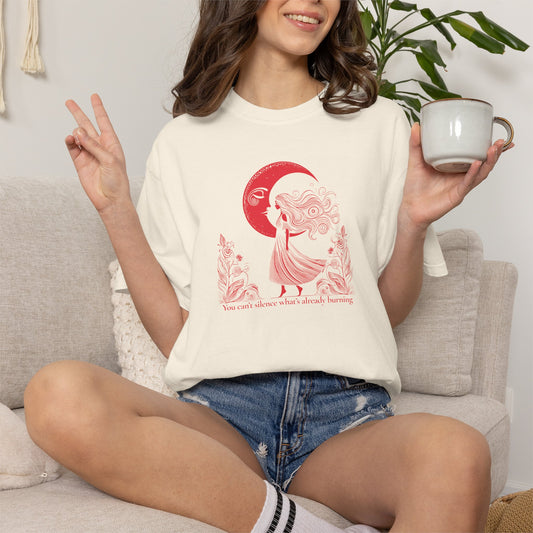 You Can’t Silence What’s Already Burning Comfort Colors Tee