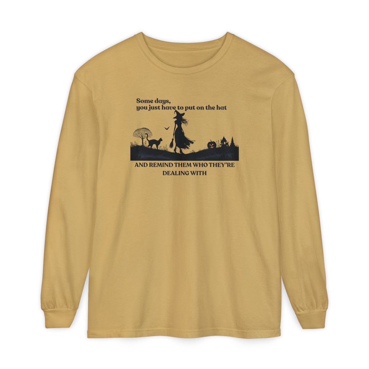Some Days You Just Have to Put on the Hat Witch Long Sleeve – Comfort Colors