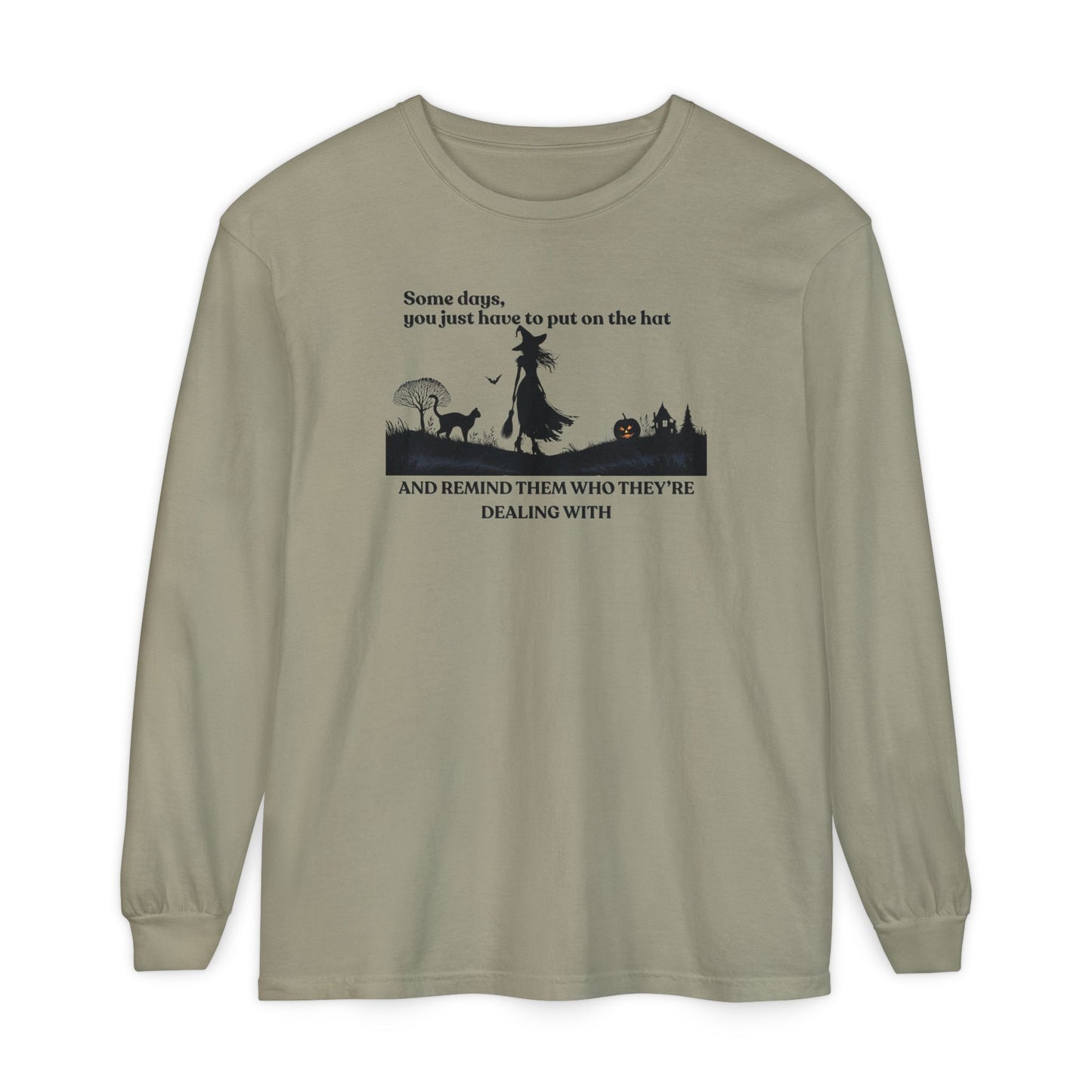 Some Days You Just Have to Put on the Hat Witch Long Sleeve – Comfort Colors