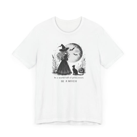 🌙 In a World Full of Princesses, Be a Witch – Feminine Halloween Tee