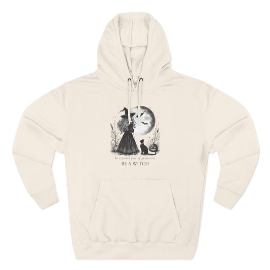 In a World Full of Princesses Be a Witch Hoodie