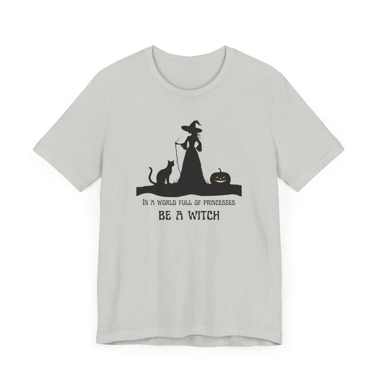 Be a Witch Tee – Feminist Halloween & Everyday Magic Shirt