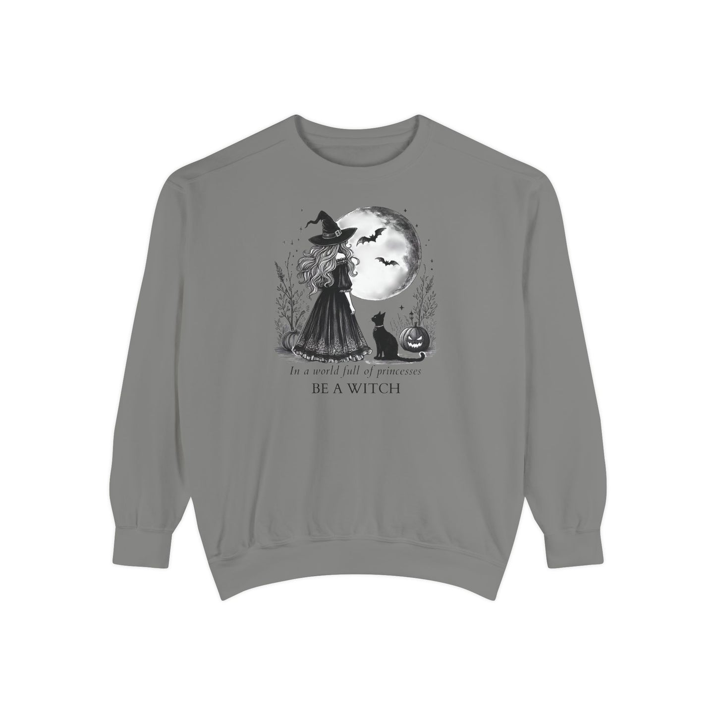 In a World Full of Princesses Be a Witch Comfort Colors Sweatshirt