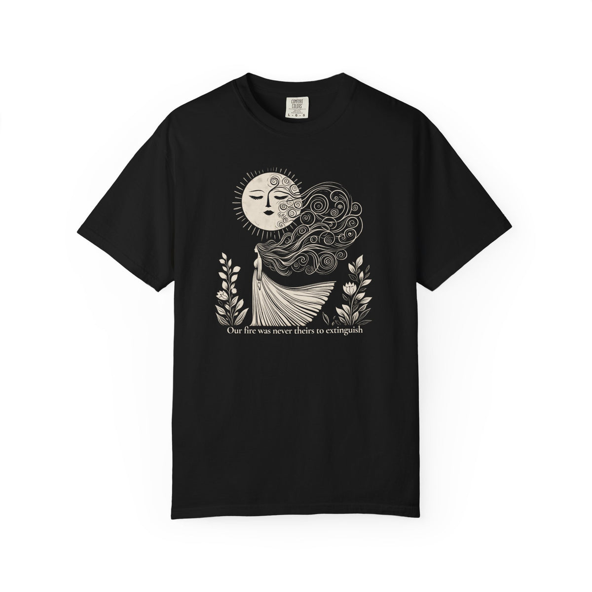 Our Fire Was Never Theirs to Extinguish Comfort Colors T-Shirt