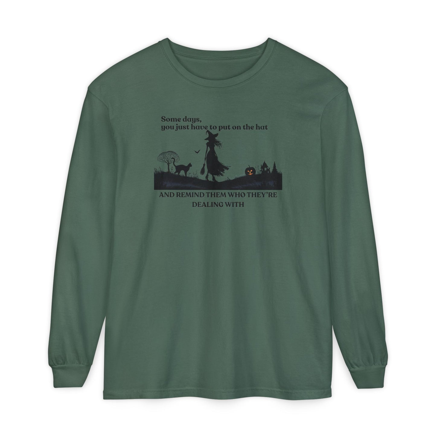 Some Days You Just Have to Put on the Hat Witch Long Sleeve – Comfort Colors