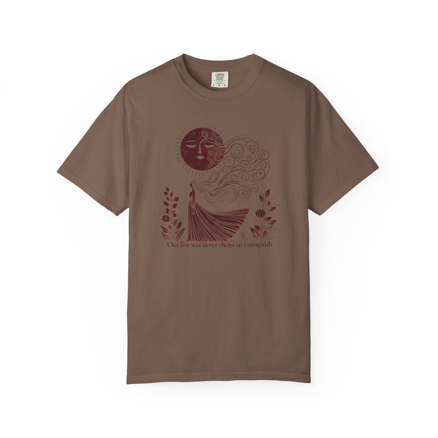 Our Fire Was Never Theirs to Extinguish Comfort Colors T-Shirt