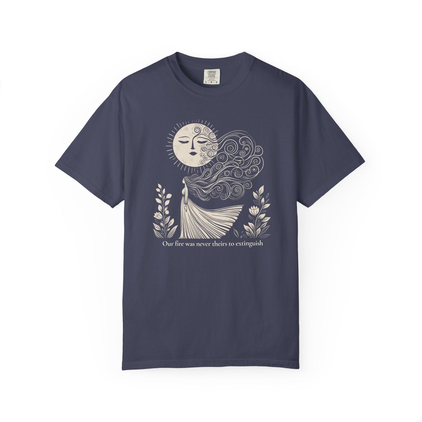 Our Fire Was Never Theirs to Extinguish Comfort Colors T-Shirt