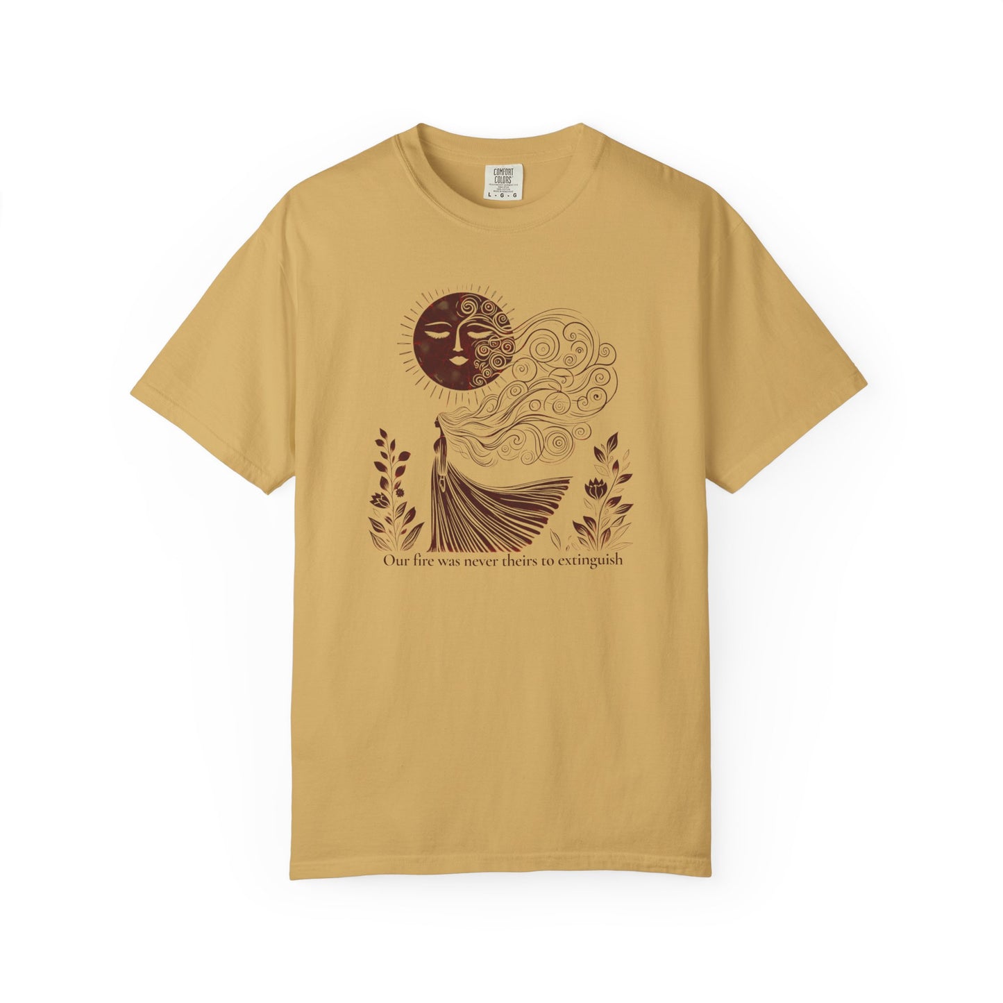 Our Fire Was Never Theirs to Extinguish Comfort Colors T-Shirt