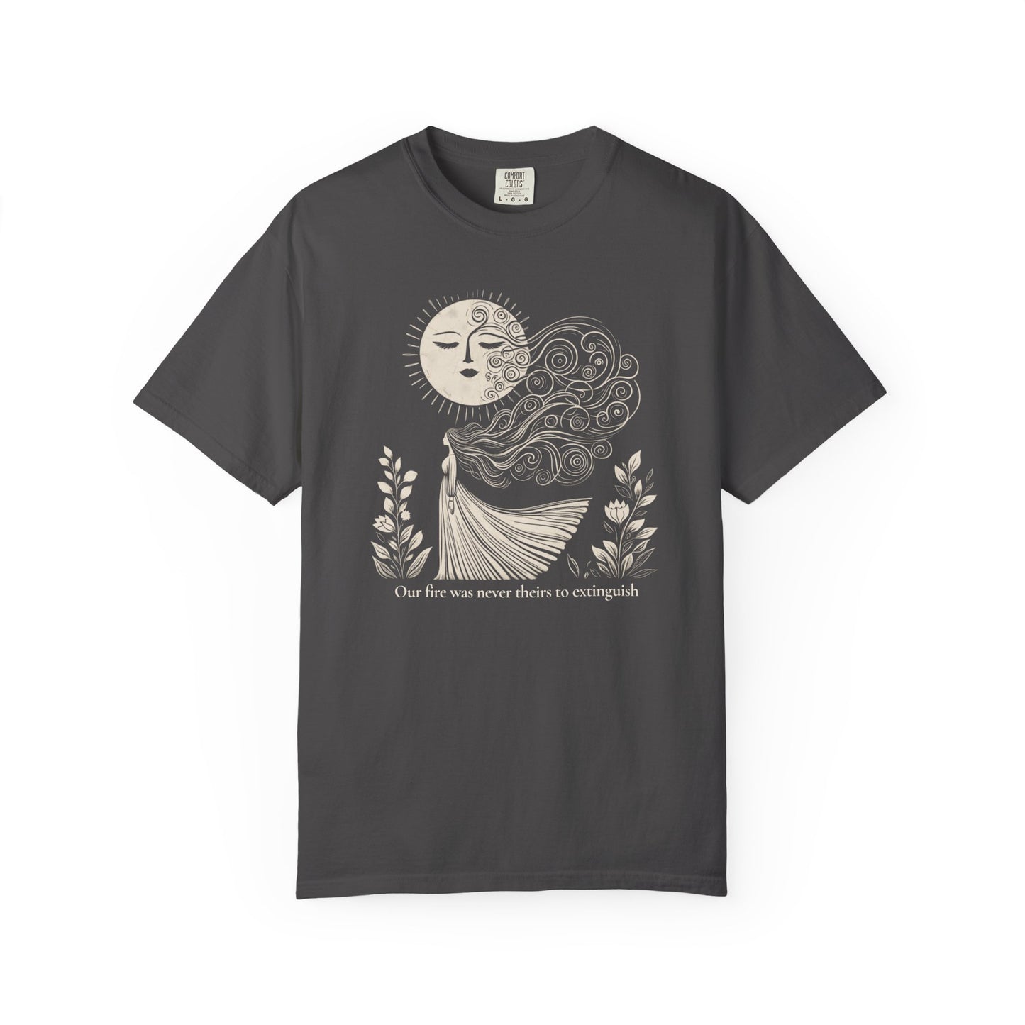 Our Fire Was Never Theirs to Extinguish Comfort Colors T-Shirt