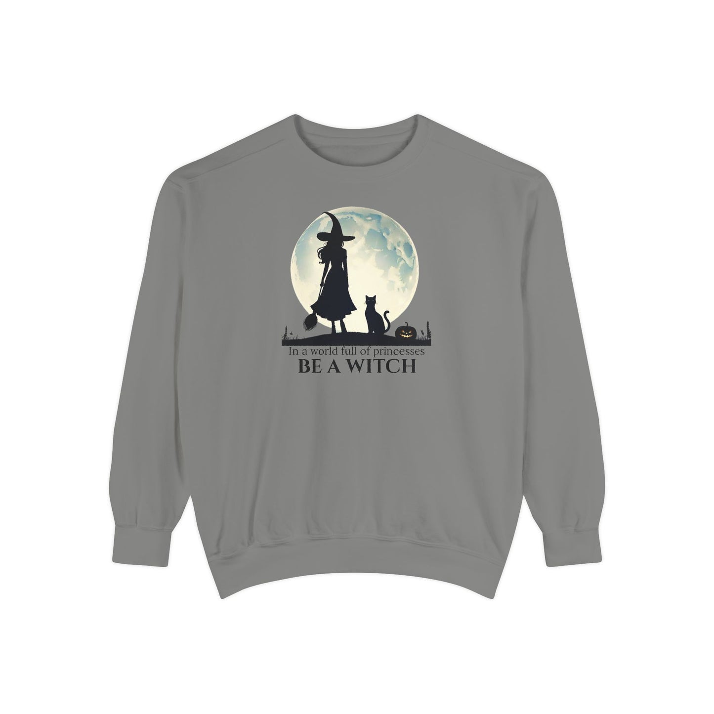 Be A Witch Comfort Colors Sweatshirt