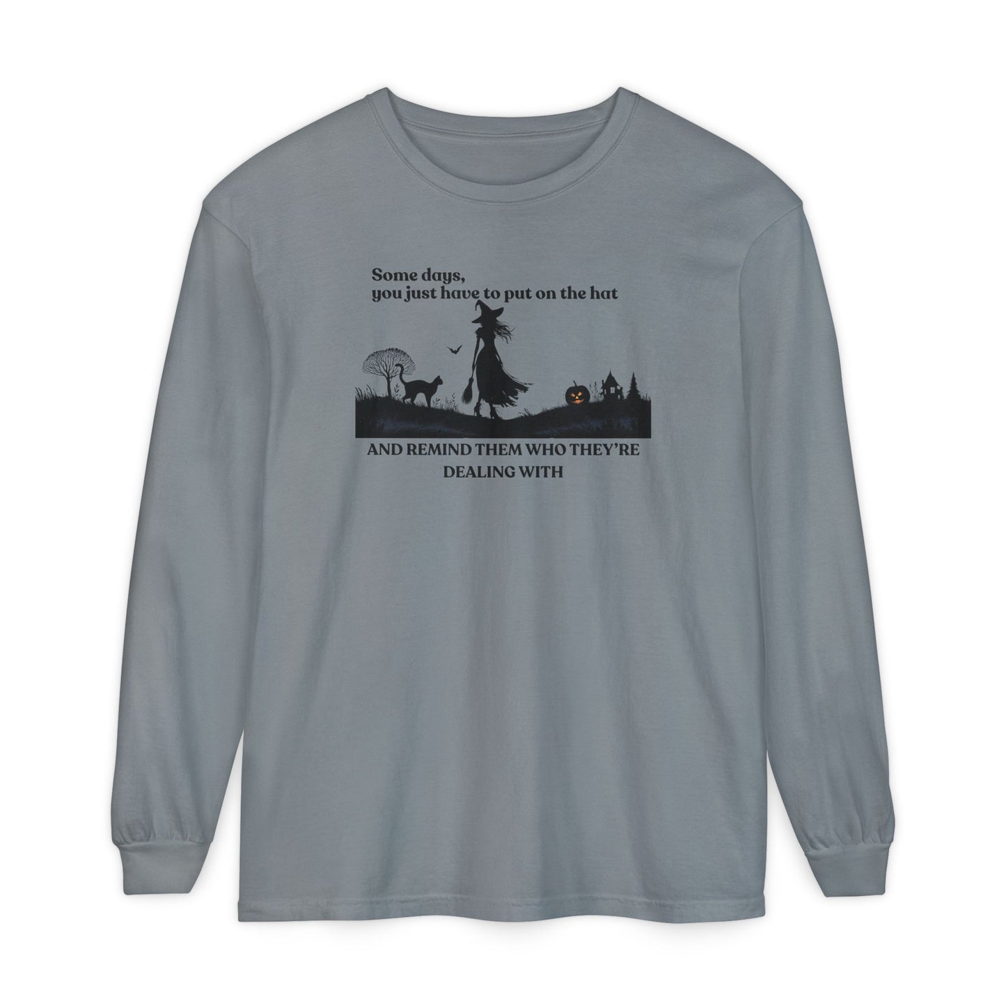 Some Days You Just Have to Put on the Hat Witch Long Sleeve – Comfort Colors
