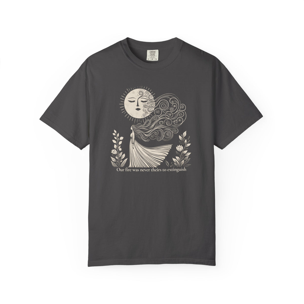 Our Fire Was Never Theirs to Extinguish Comfort Colors T-Shirt