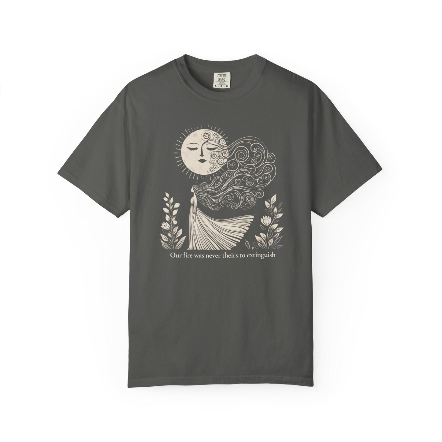 Our Fire Was Never Theirs to Extinguish Comfort Colors T-Shirt