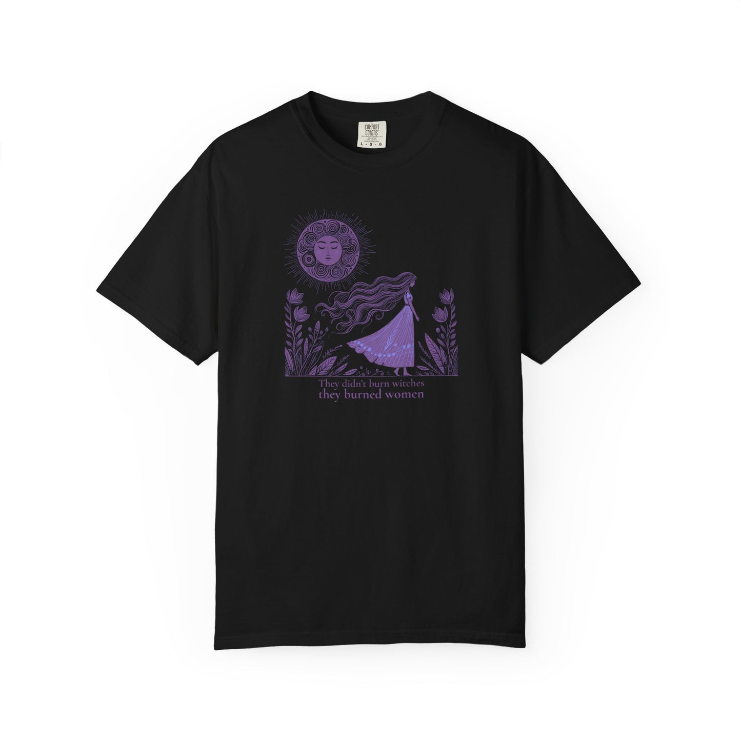 They Didn’t Burn Witches They Burned Women Comfort Colors Tee