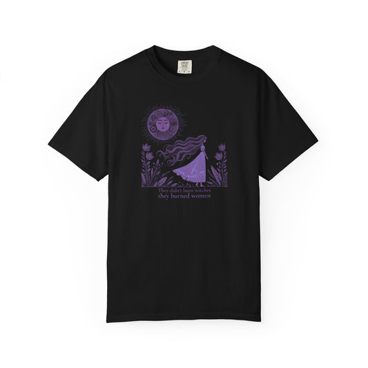They Didn’t Burn Witches They Burned Women Comfort Colors Tee