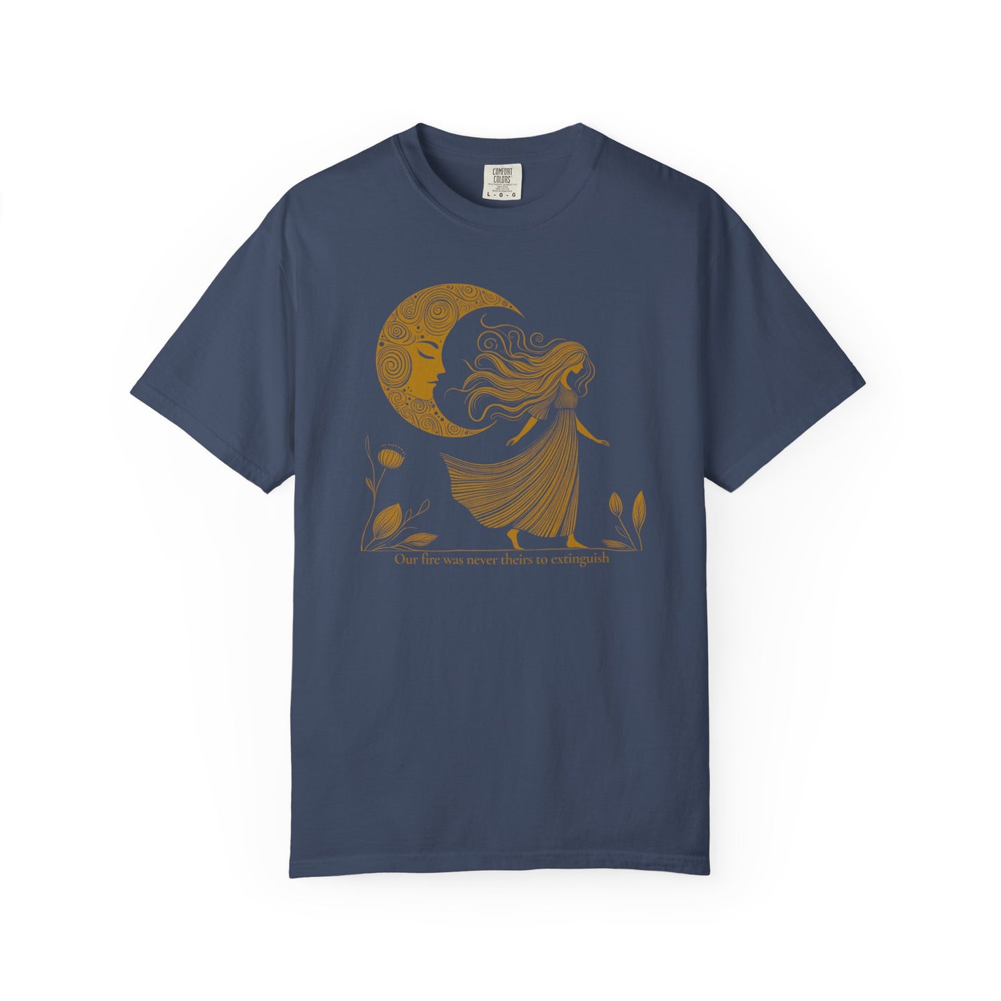 Moonlit Our Fire Was Never Theirs to Extinguish Comfort Colors T-Shirt