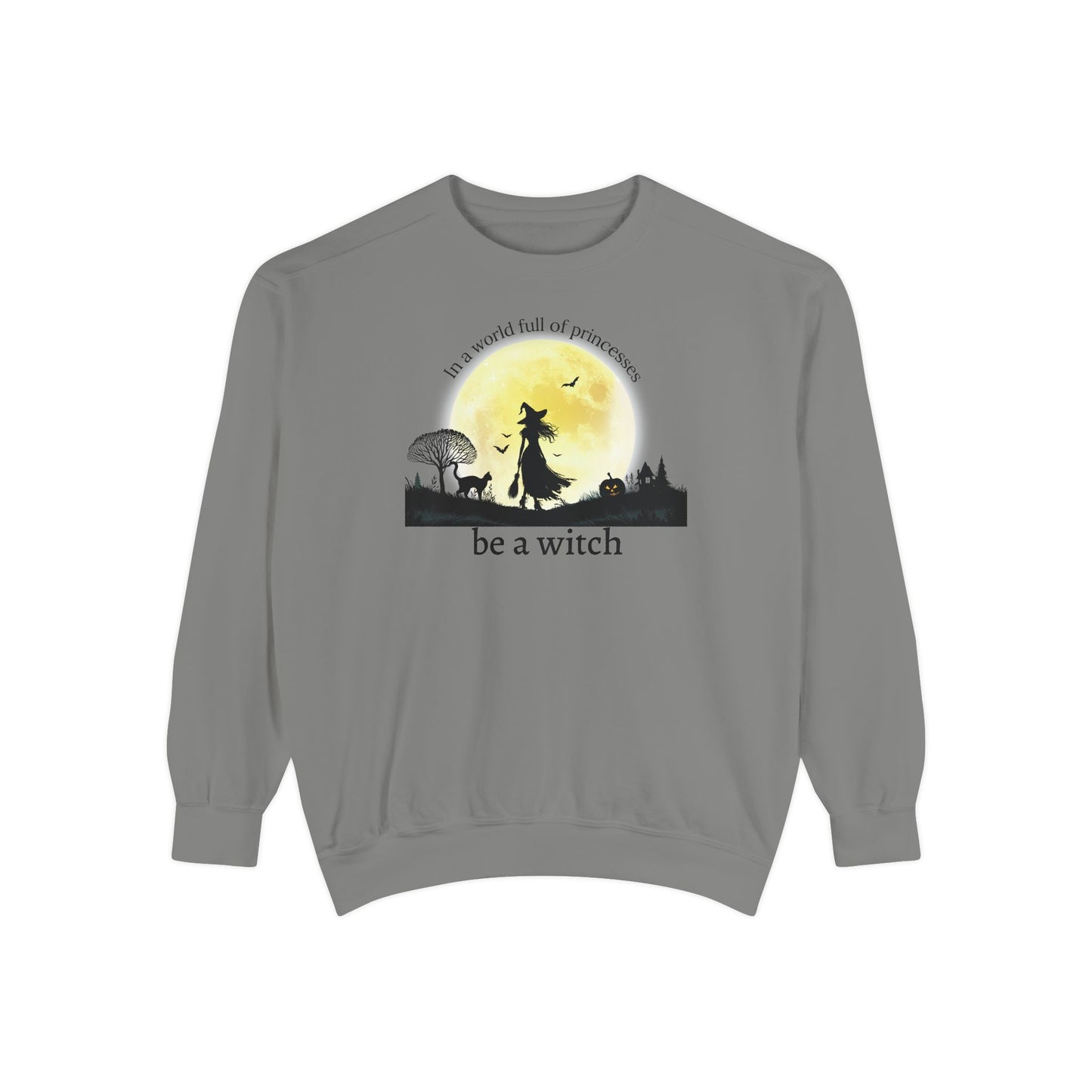 Be A Witch Comfort Colors Sweatshirt