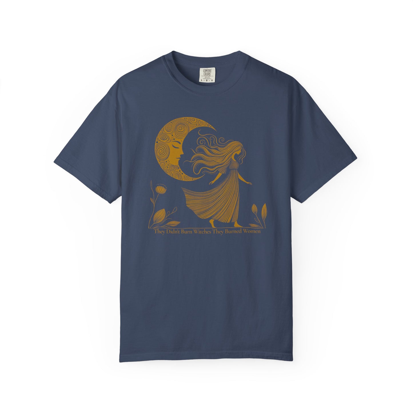 They Didn't Burn Witches They Burned Women Comfort Colors Graphic T-Shirt |  Moon Goddess Tee