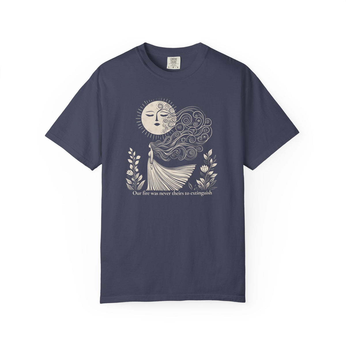Our Fire Was Never Theirs to Extinguish Comfort Colors T-Shirt