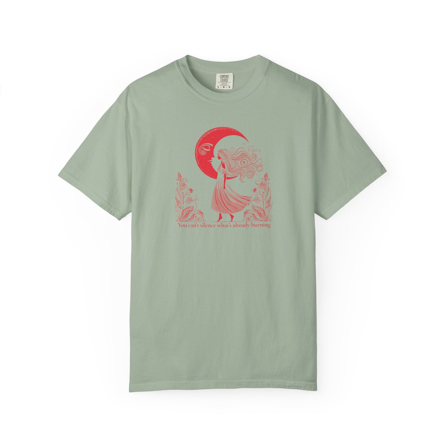 You Can’t Silence What’s Already Burning Comfort Colors Tee