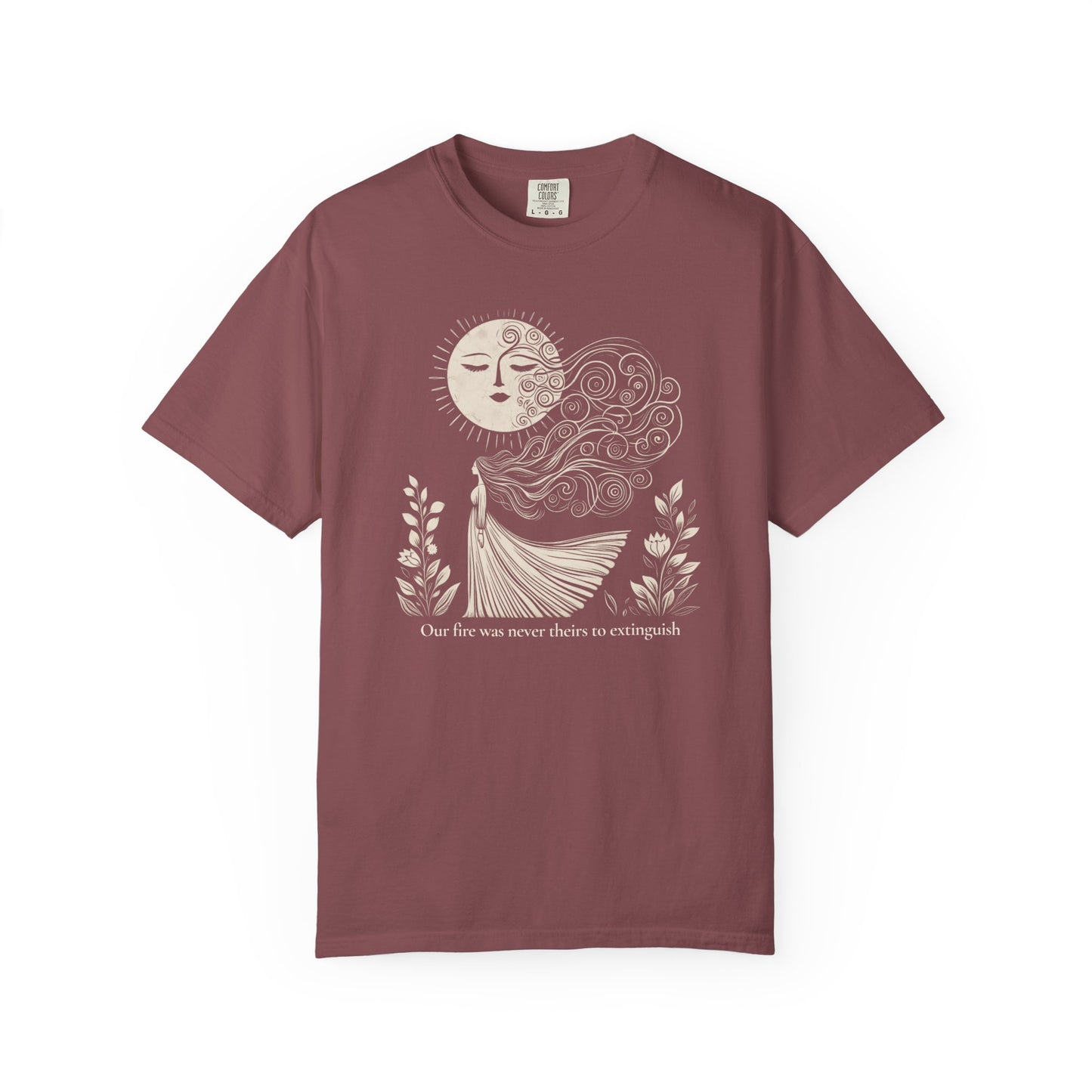 Our Fire Was Never Theirs to Extinguish Comfort Colors T-Shirt
