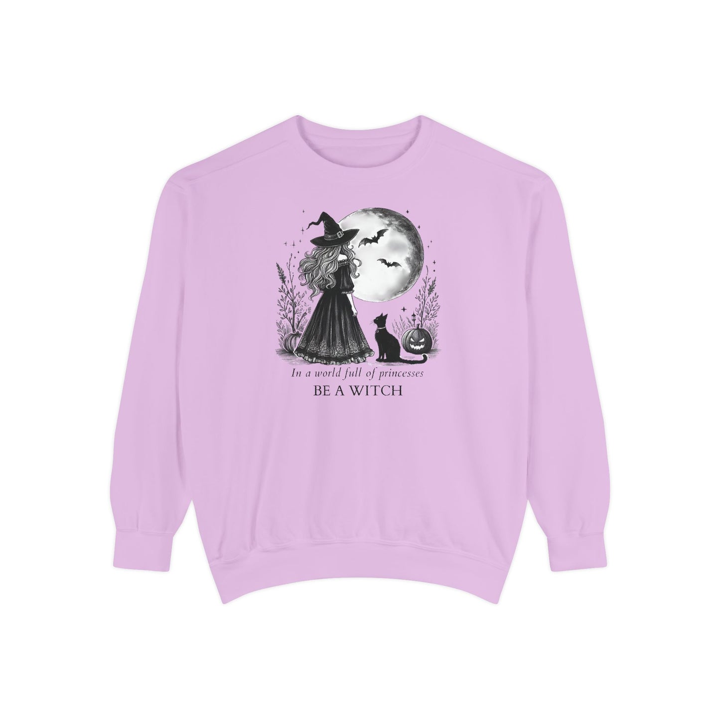 In a World Full of Princesses Be a Witch Comfort Colors Sweatshirt