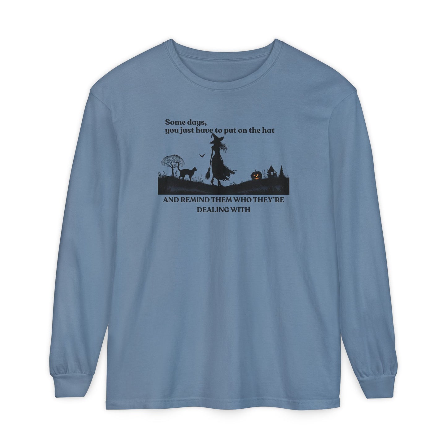 Some Days You Just Have to Put on the Hat Witch Long Sleeve – Comfort Colors