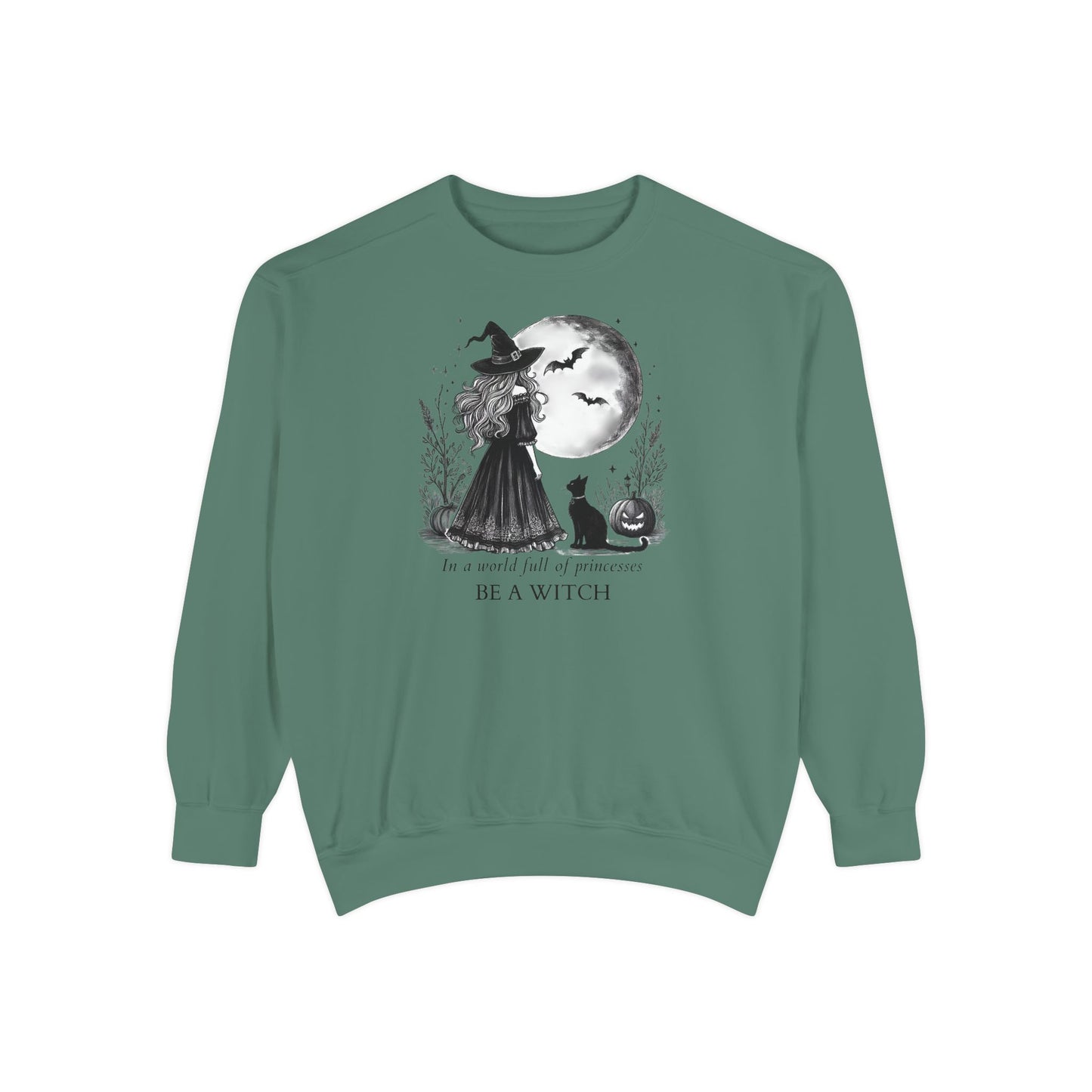 In a World Full of Princesses Be a Witch Comfort Colors Sweatshirt