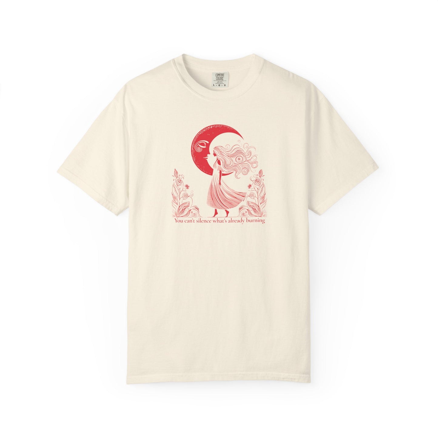 You Can’t Silence What’s Already Burning Comfort Colors Tee