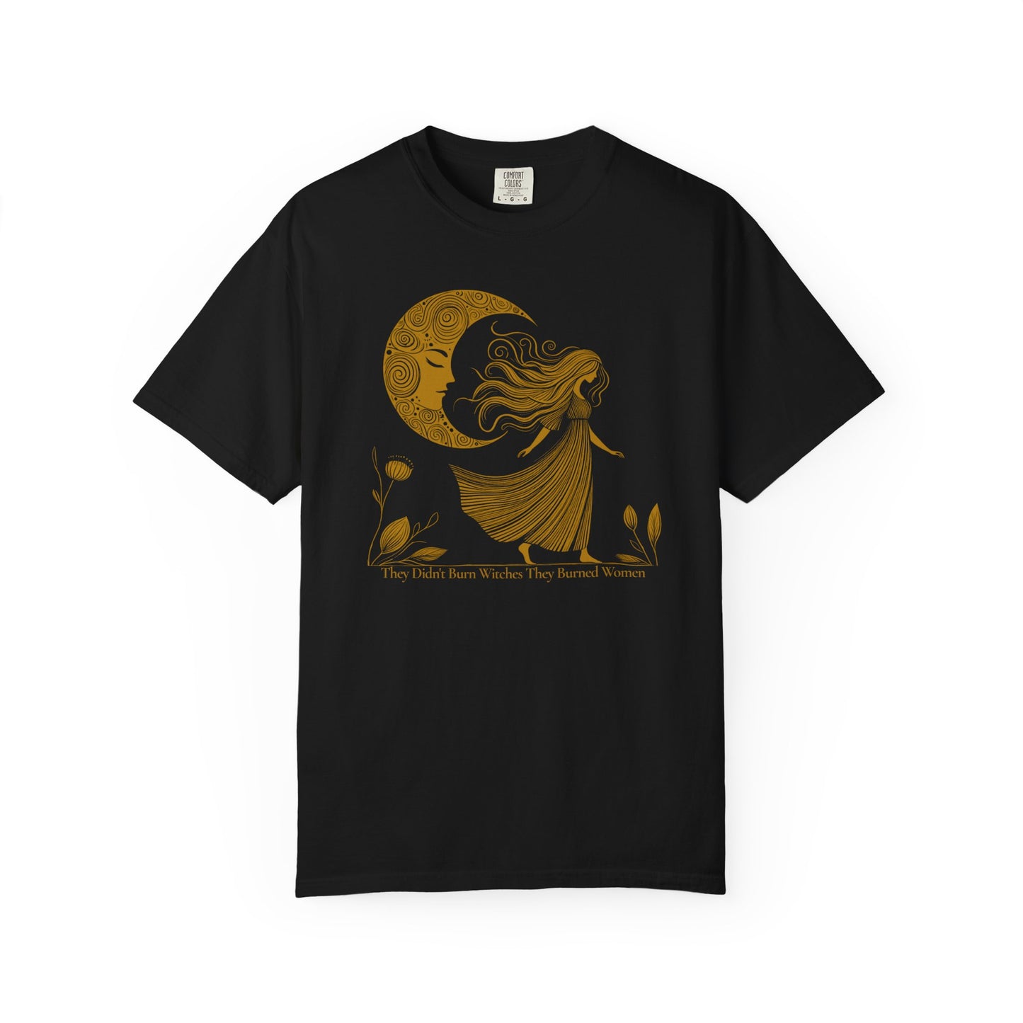 They Didn't Burn Witches They Burned Women Comfort Colors Graphic T-Shirt |  Moon Goddess Tee