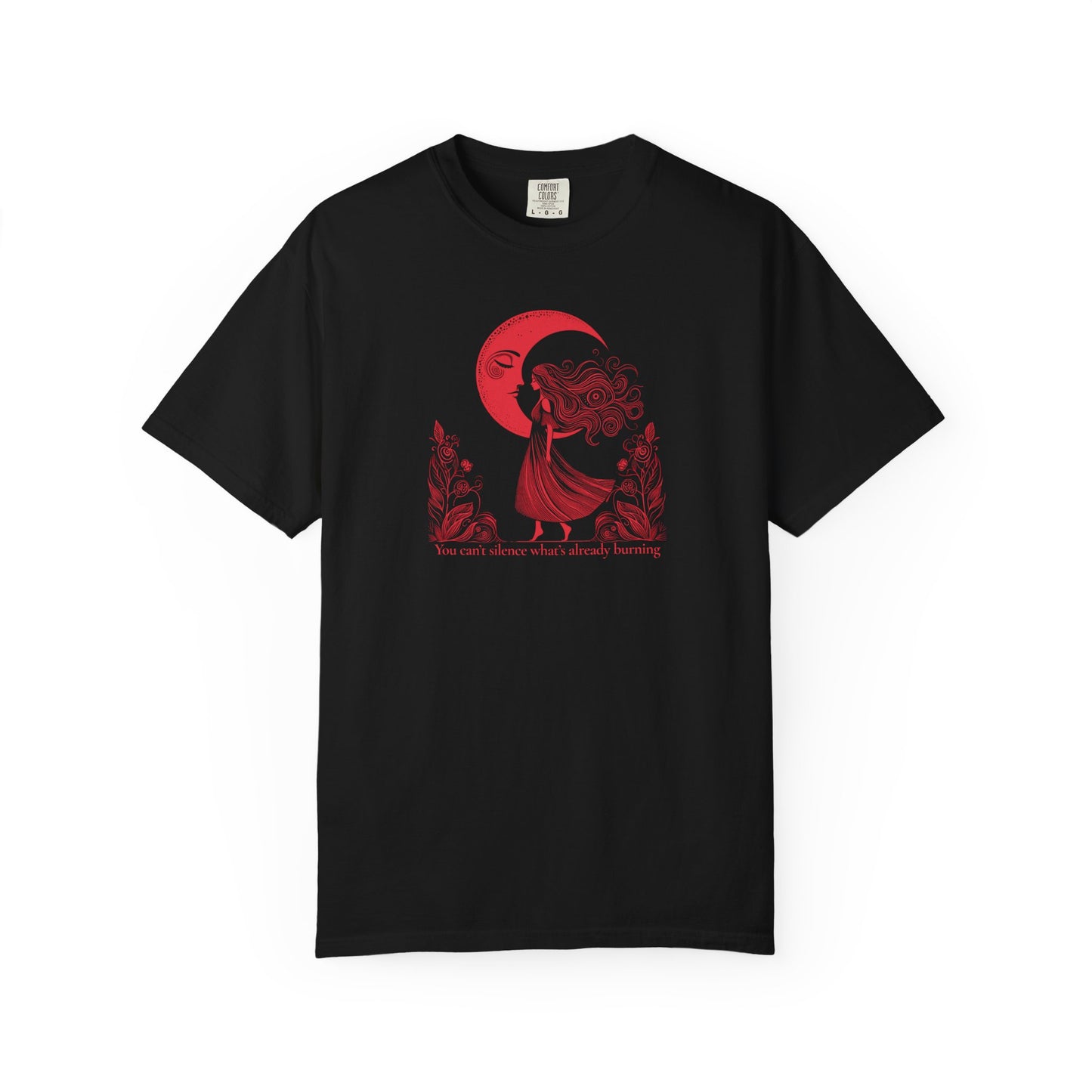 You Can’t Silence What’s Already Burning Comfort Colors Tee