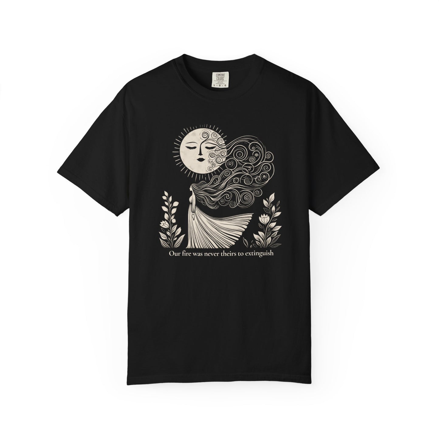 Our Fire Was Never Theirs to Extinguish Comfort Colors T-Shirt