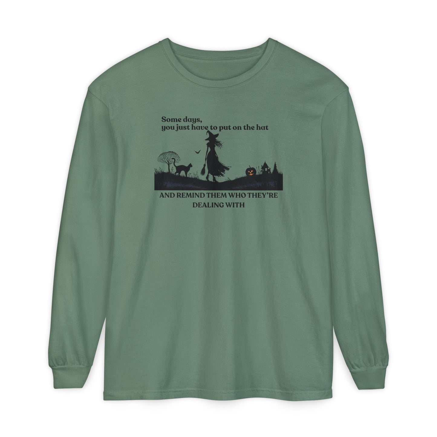 Some Days You Just Have to Put on the Hat Witch Long Sleeve – Comfort Colors