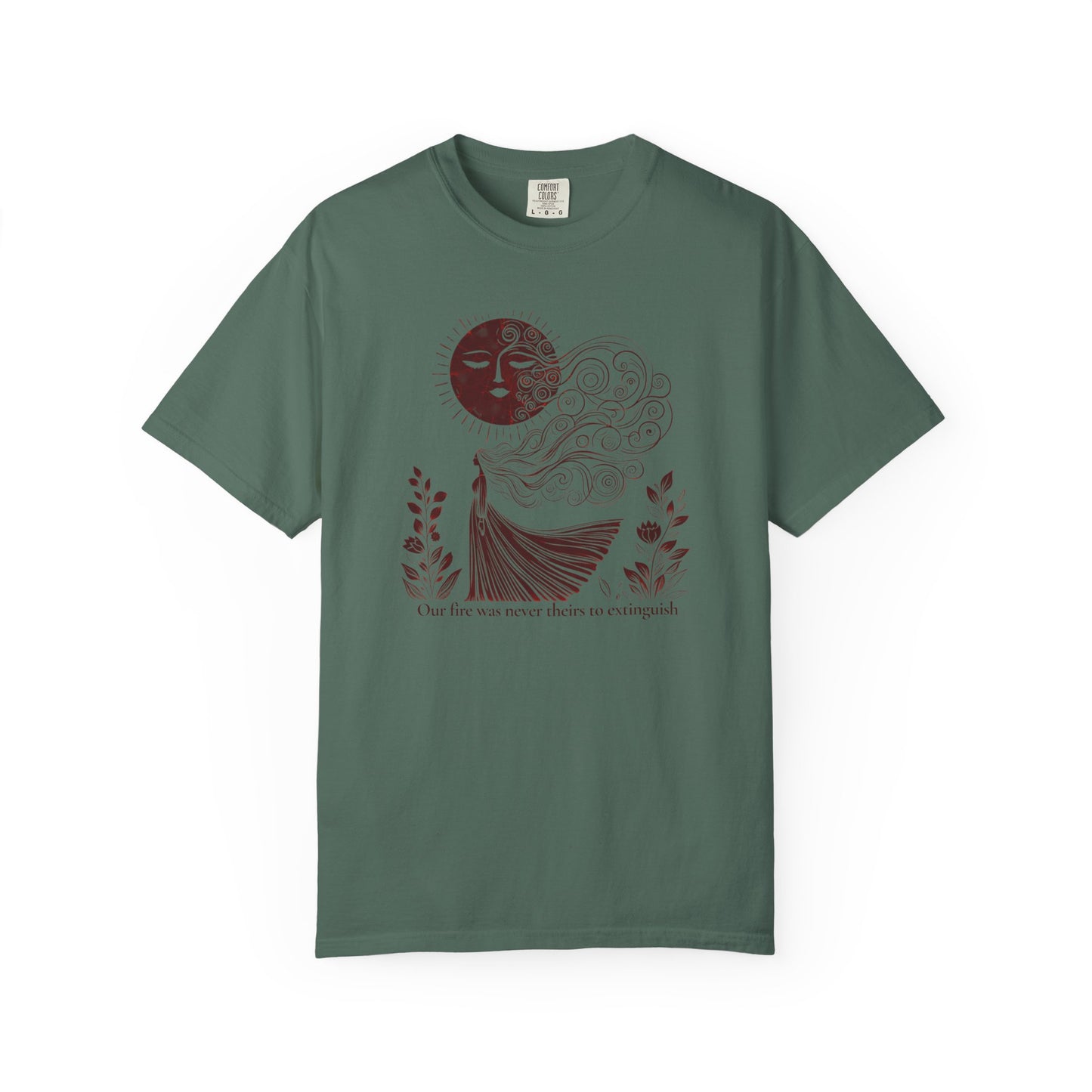 Our Fire Was Never Theirs to Extinguish Comfort Colors T-Shirt