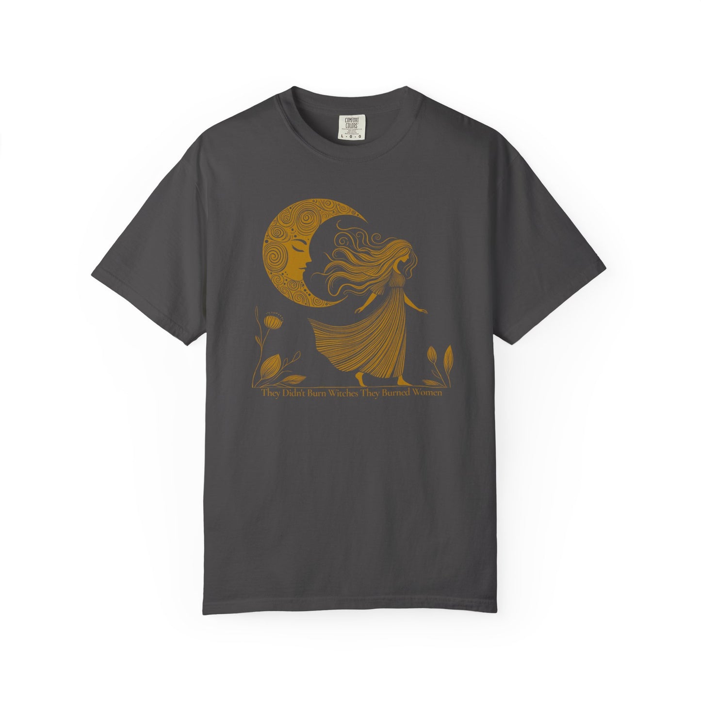 They Didn't Burn Witches They Burned Women Comfort Colors Graphic T-Shirt |  Moon Goddess Tee