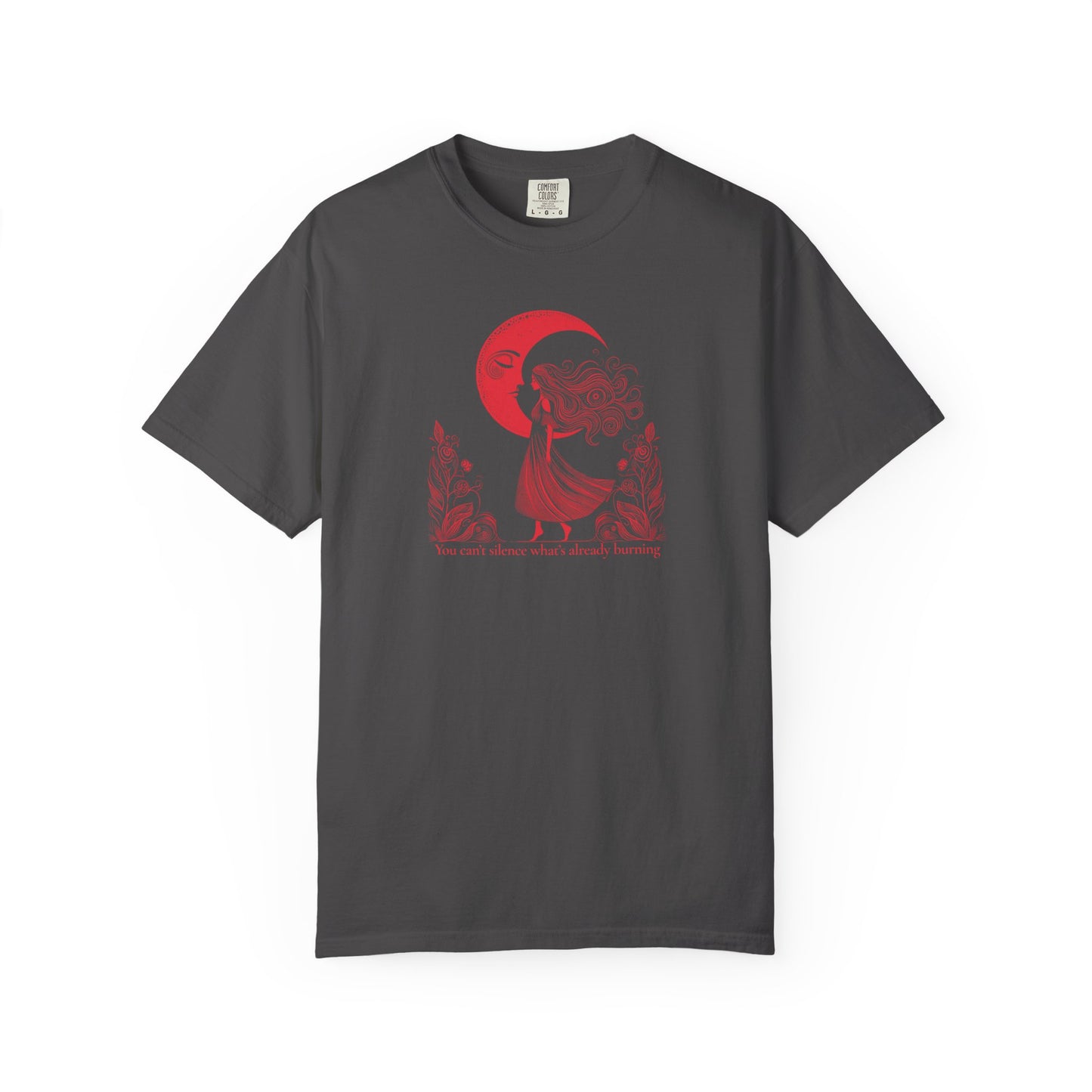 You Can’t Silence What’s Already Burning Comfort Colors Tee