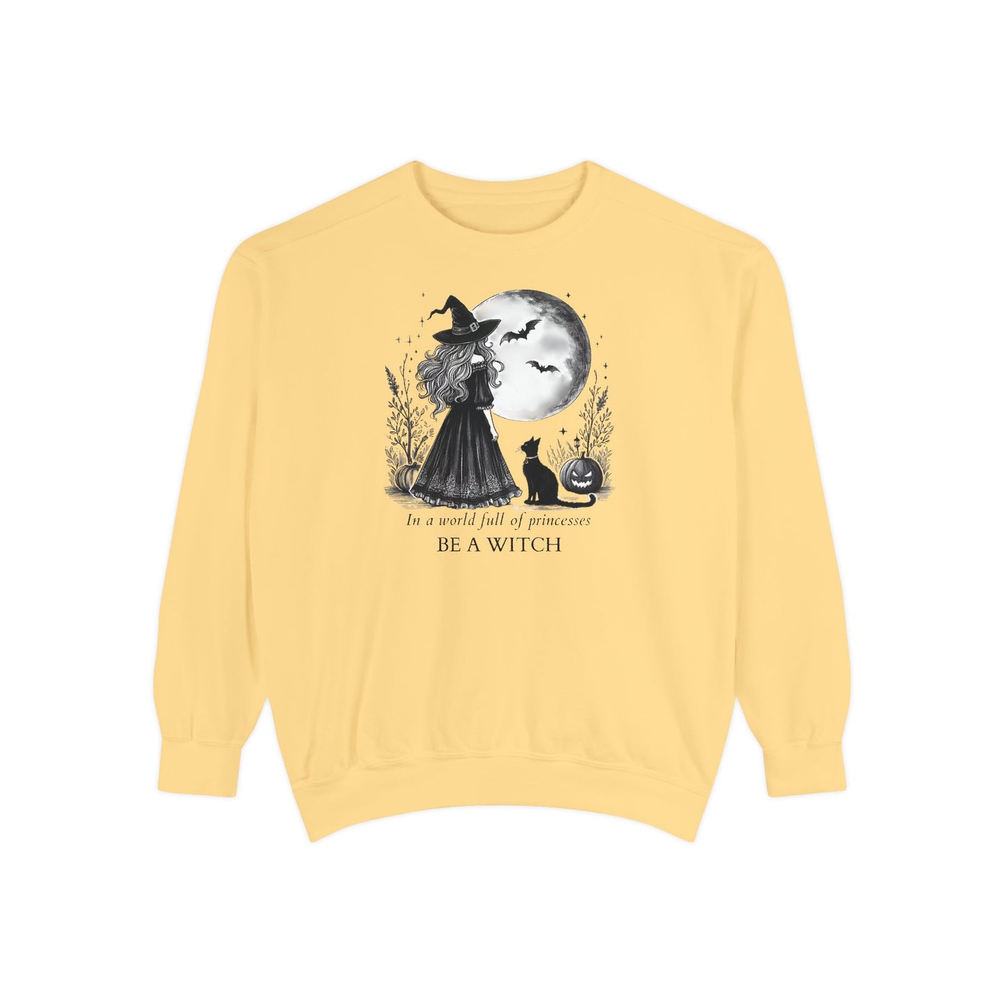 In a World Full of Princesses Be a Witch Comfort Colors Sweatshirt